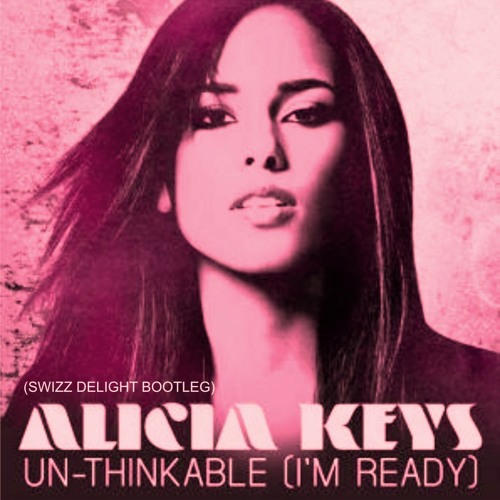 Stream Alicia Keys - Un - Thinkable (I'm Ready Ft Drake) (Swizz