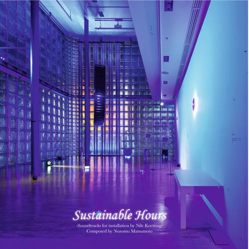 Nozomu Matsumoto - Sustainable I (Soundtracks For Installation By Nile Koetting) [RAVE030]
