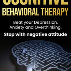 [GET] PDF ✔️ Cognitive Behavioral Therapy: Beat your Depression, Anxiety and Overthin