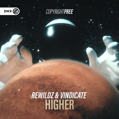 Rewildz & Vindicate - Higher (DWX Copyright Free)