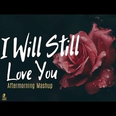I Will Still Love You Mashup Aftermorning Deep #AftermorningReloved