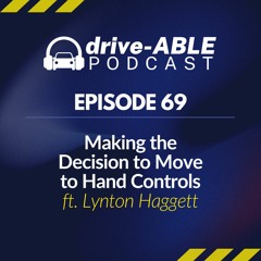 Episode 69: Making the Decision to Move to Hand Controls with Lynton Haggett