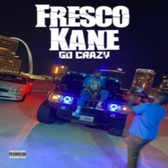 FRESCO KANE - GO CRAZY FREESTYLE [DIRTY]