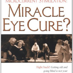 [GET] EBOOK 📧 Miracle Eye Cure?: Microcurrent Stimulation by unknown EPUB KINDLE PDF