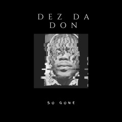 DEZ DA DON -  So Gone
