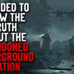 "I Needed to Know the Truth About the Abandoned London Underground Station" Creepypasta