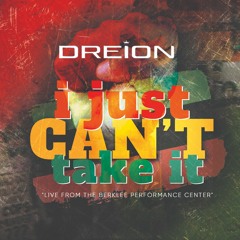 I Just Can't Take It Live by DREION