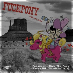Fuckpony - Ride The Pony (Rudee Nik “Saudade” Mix)