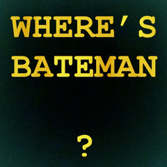 Wheres Bateman?