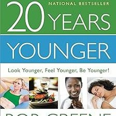 ( 20 Years Younger: Look Younger, Feel Younger, Be Younger! BY: Bob Greene (Author) !Literary work%