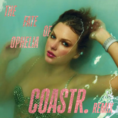 The Fate of Ophelia (COASTR. Remix) [Full & Extended Mixes in Bio] [Taylor Swift Remix]