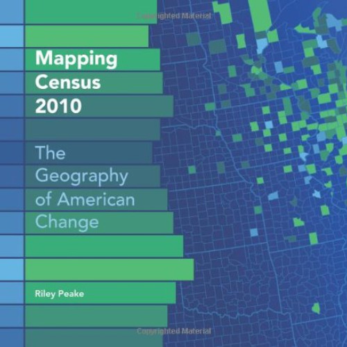 VIEW EPUB 💝 Mapping Census 2010: The Geography of American Change by  Riley Peake EP