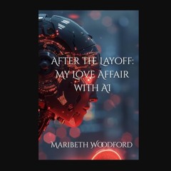 [PDF] 📖 After the Layoff: My Love Affair with AI     Hardcover – Large Print, March 10, 2024 Pdf E