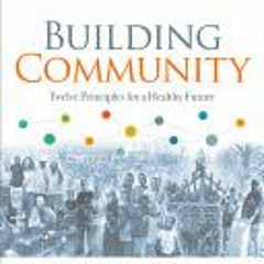 ~[Read] Online~ Building Community: Twelve Principles for a Healthy Future - James S Gruber