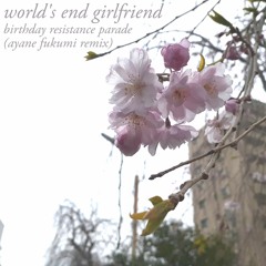 world's end girlfriend - birthday resistance parade (ayane fukumi remix)