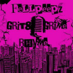 【FellPeepz】 GRIT & GRIME RHYME  Prod By  Chameleon