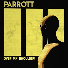 Parrott - Over My Shoulder