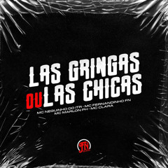 Las Gringas Ou Las Chicas - MCs Neguin Do ITR, Fernandin FN, Marlon PH, Clara ( DJ 2G, DJ PARIS )