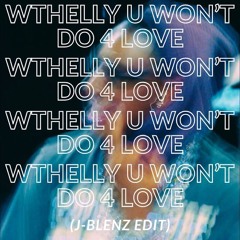 WTHELLY U WON'T DO 4 LOVE