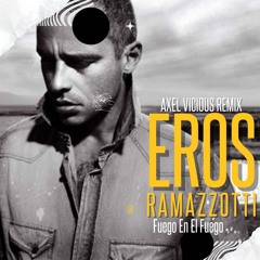 Eros Ramazzotti - Fuoco Nel Fuoco (Axel Vicious REMIX)PREVIEW