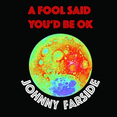 A Fool Said You'd Be OK