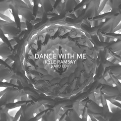 Dance With Me - Kyle Ramsay Hard Edit