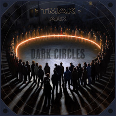 Dark Circles x TMAK & Ark (ArkedMusic)