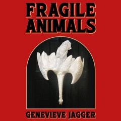 Genevieve Jagger - Fragile Animals