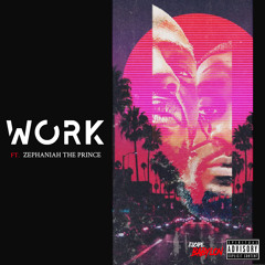 WORK Ft. Zephaniah The Prince