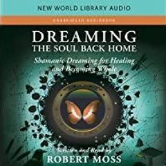 PDFDownload~ Dreaming the Soul Back Home: Shamanic Dreaming for Healing and Becoming Whole