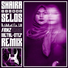 Shaira - Selos (frnzvrgs Metal-Step Remix)