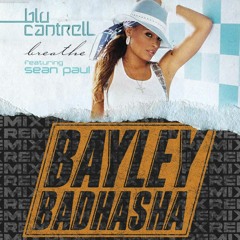 Blu Cantrell & Sean Paul - Breathe (Bayley Badhasha Remix) FREE DOWNLOAD