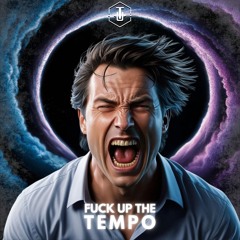 F*ck up the Tempo
