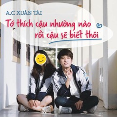 A.C Xuân Tài | Tớ thích cậu nhường nào, rồi cậu sẽ biết thôi (Lời Việt)
