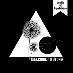 Welcome to Utopia Guest Mix 007 - Wayne McAndrew