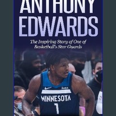 Read eBook [PDF] 🌟 Anthony Edwards: The Inspiring Story of One of Basketball's Star Guards (Basket