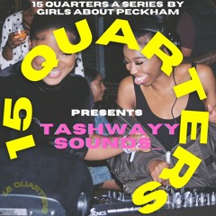 15 QUARTERS - presented by GIRLS ABOUT PECKHAM  | MIXED BY TASHWAYY SOUNDS