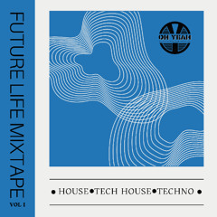 FUTURE LIFE - HOUSE • TECH HOUSE • TECHNO MIXTAPE