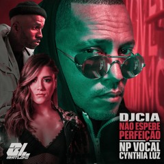 Nao espere perfeicao Feat. NP Vocal , Cynthia Luz . Prod DJCIA