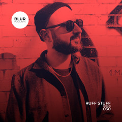 Blur Podcasts 030 - Ruff Stuff (Berlin)