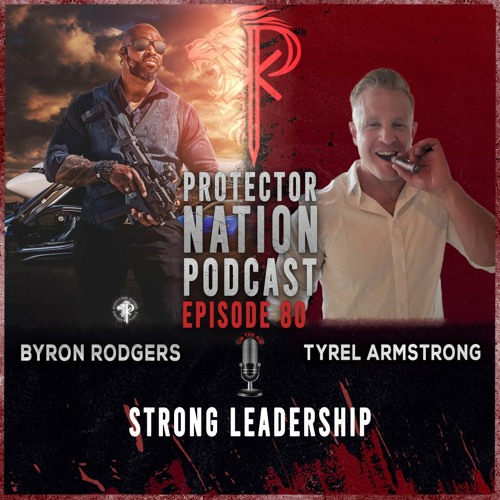 Tyrel Armstrong - Strong Leadership (Protector Nation Podcast 🎙️) EP 80