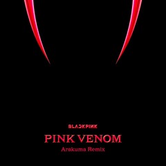 BlackPink-PinkVenom(Arakuma Remix)