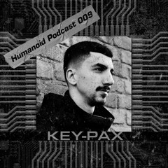 Humanoid Podcast 009 w/ Key-Pax