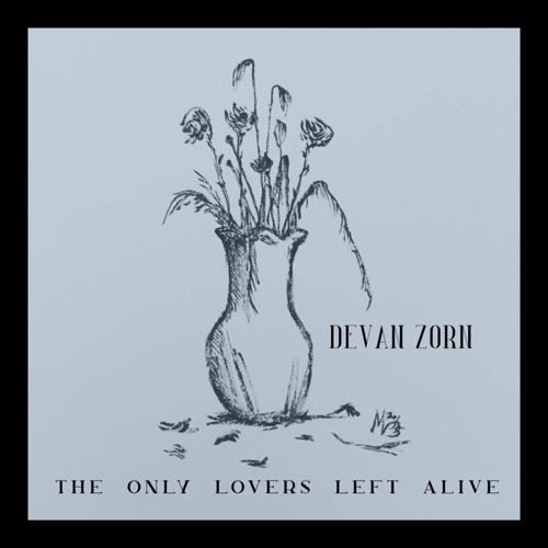 Stream Only Lovers Left Alive Acoustic Demo By Devan Zorn Listen Online For Free On Soundcloud