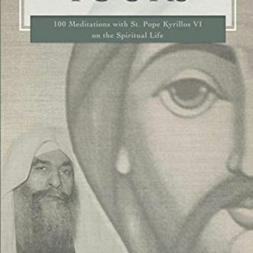 ACCESS KINDLE 📦 All That I Have Is Yours: 100 Meditations with St. Pope Kyrillos VI