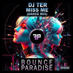 Dj Ter - Miss Me (Dance Mix) BPR038 *BOUNCE PARADISE*