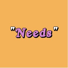 "Needs"
