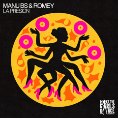 MANU BS & ROMEY - La Presion [Make The Girls Dance Records]