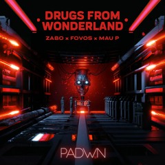 ZABO x FOVOS x Mau P - Drugs From Wonderland (PADWN REMAKE)