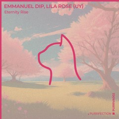 Emmanuel Dip, Lila Rose (UY) - Eternity Rise [PURRFECTION]
